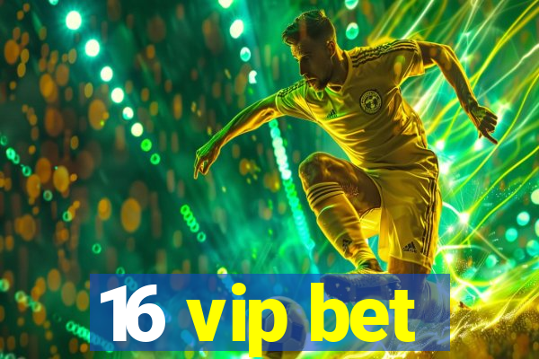 16 vip bet